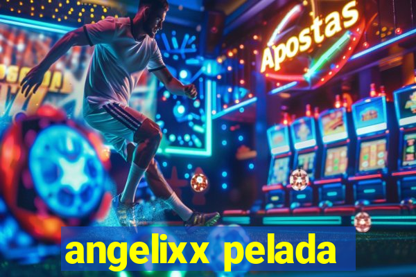 angelixx pelada